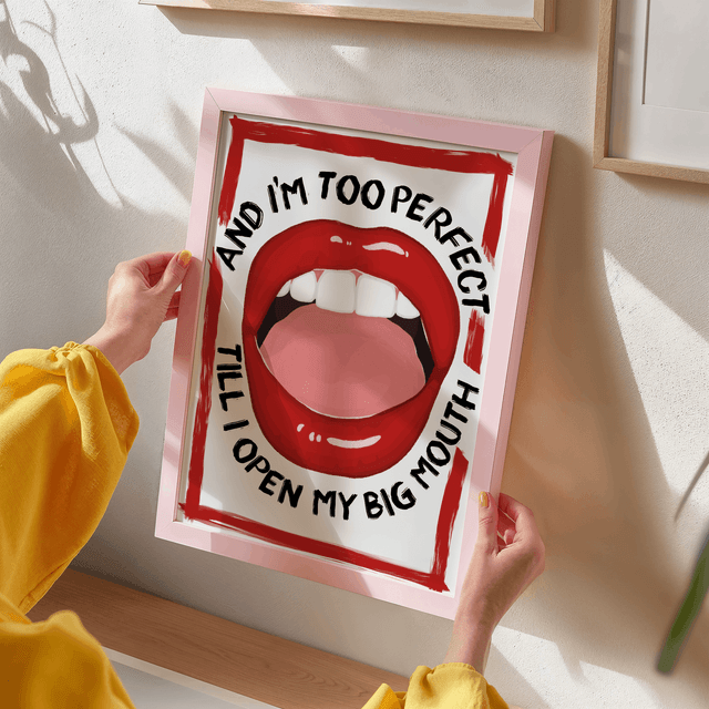 Cause I'm Too Perfect Till I Open My Big Mouth Print 