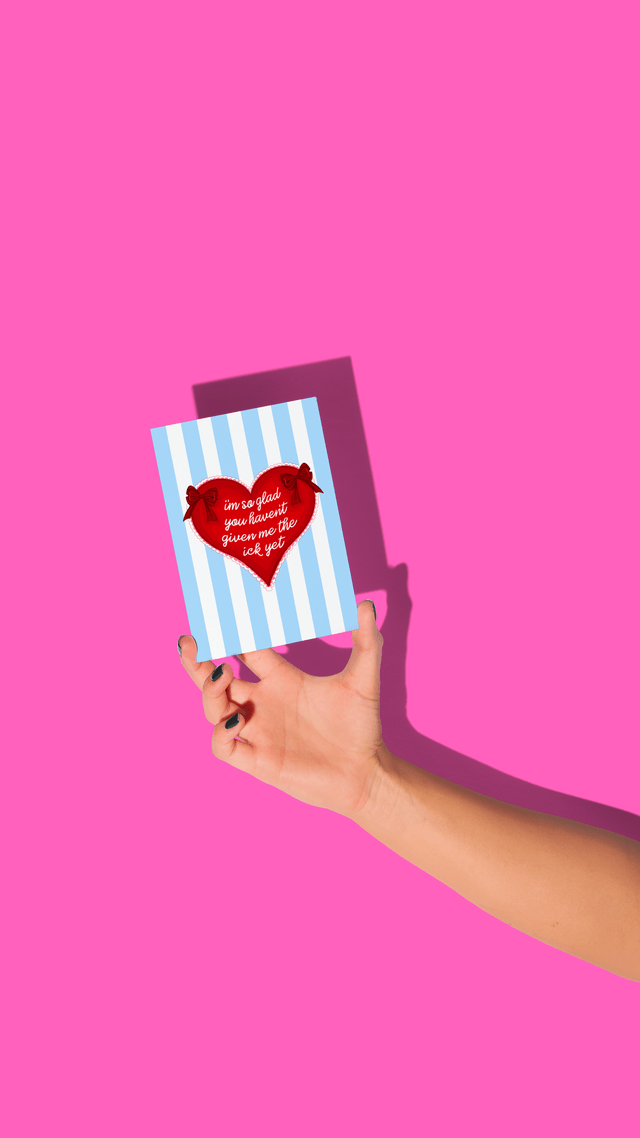 I'm So Glad You Haven't Given Me Ick Yet - Greeting Card