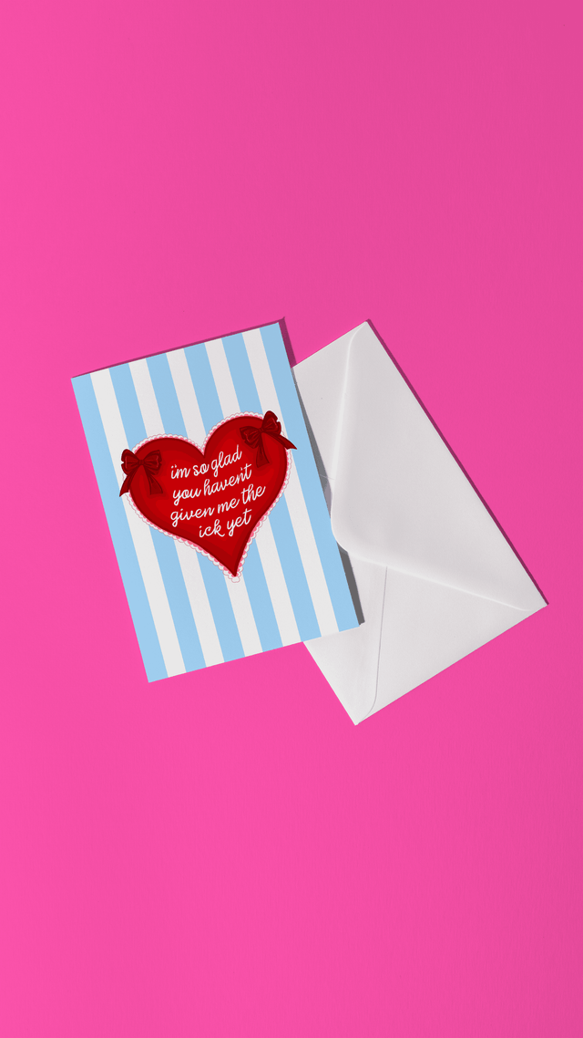 I'm So Glad You Haven't Given Me Ick Yet - Greeting Card
