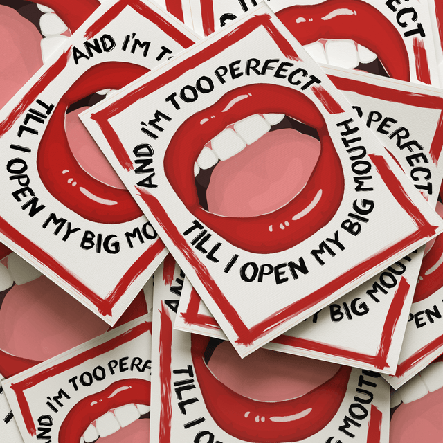 Cause I'm Too Perfect Till I Open My Big Mouth Print 